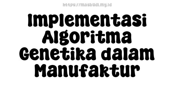 Implementasi Algoritma Genetika dalam Manufaktur