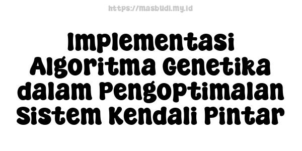 Implementasi Algoritma Genetika dalam Pengoptimalan Sistem Kendali Pintar