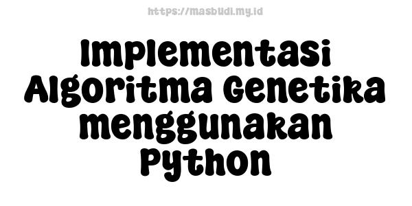 Implementasi Algoritma Genetika menggunakan Python