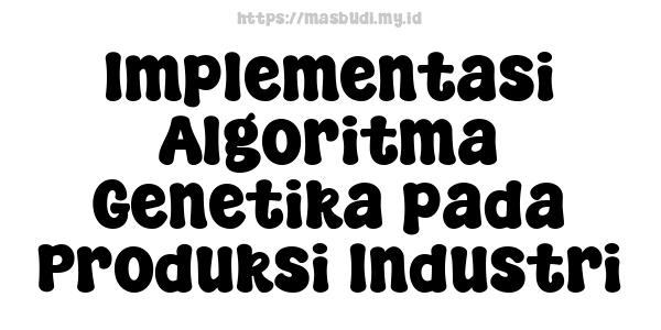 Implementasi Algoritma Genetika pada Produksi Industri