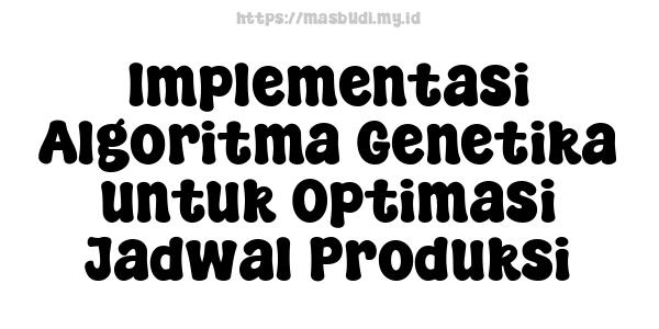 Implementasi Algoritma Genetika untuk Optimasi Jadwal Produksi