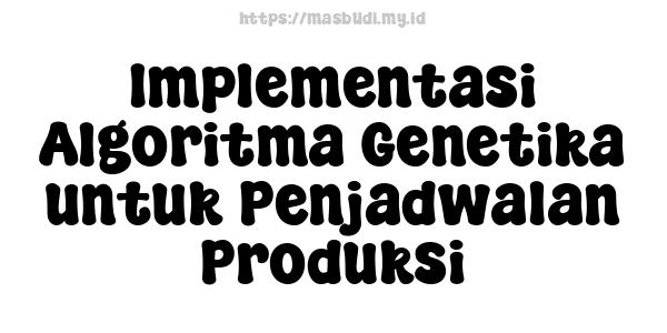 Implementasi Algoritma Genetika untuk Penjadwalan Produksi