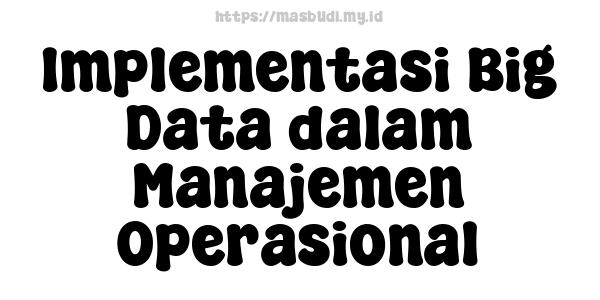 Implementasi Big Data dalam Manajemen Operasional