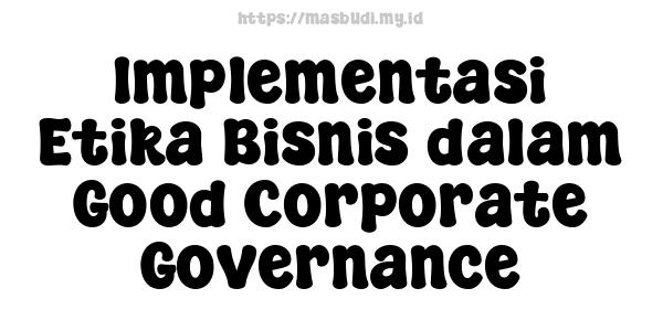 Implementasi Etika Bisnis dalam Good Corporate Governance