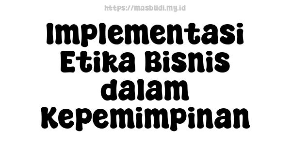 Implementasi Etika Bisnis dalam Kepemimpinan