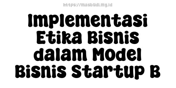 Implementasi Etika Bisnis dalam Model Bisnis Startup B