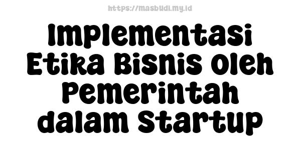 Implementasi Etika Bisnis oleh Pemerintah dalam Startup