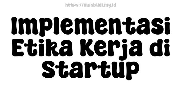 Implementasi Etika Kerja di Startup