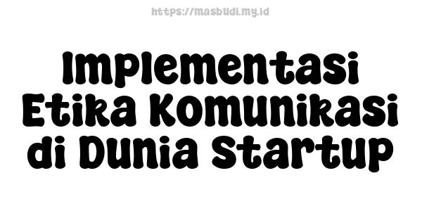 Implementasi Etika Komunikasi di Dunia Startup