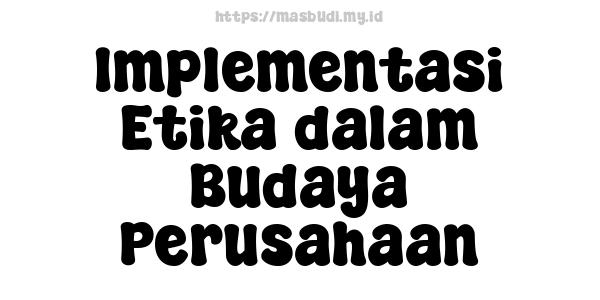 Implementasi Etika dalam Budaya Perusahaan