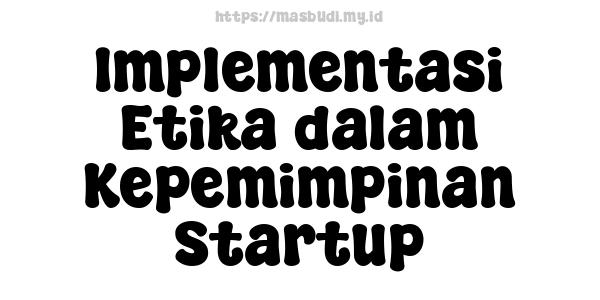 Implementasi Etika dalam Kepemimpinan Startup