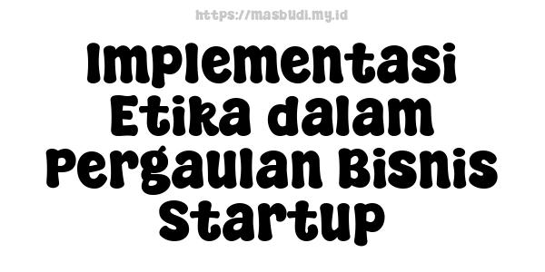 Implementasi Etika dalam Pergaulan Bisnis Startup