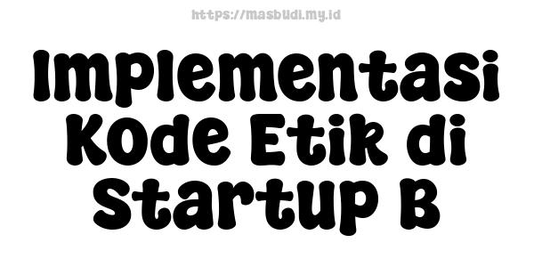 Implementasi Kode Etik di Startup B