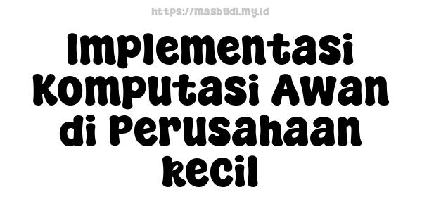 Implementasi Komputasi Awan di Perusahaan kecil