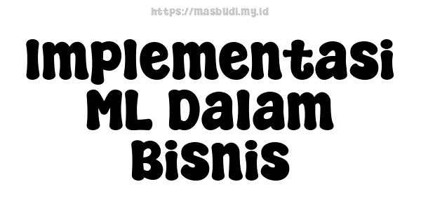 Implementasi ML Dalam Bisnis