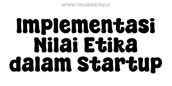 Implementasi Nilai Etika dalam Startup