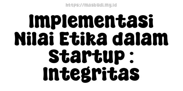 Implementasi Nilai Etika dalam Startup : Integritas