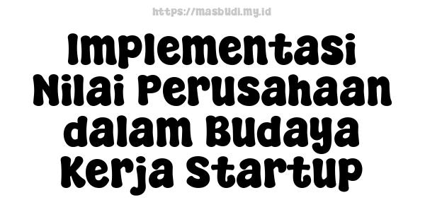 Implementasi Nilai Perusahaan dalam Budaya Kerja Startup