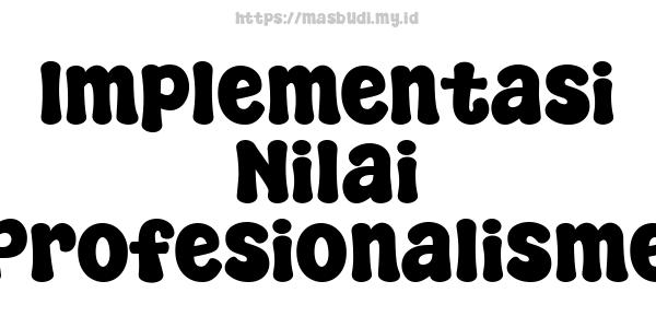 Implementasi Nilai Profesionalisme