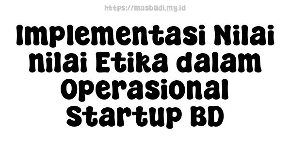 Implementasi Nilai-nilai Etika dalam Operasional Startup BD