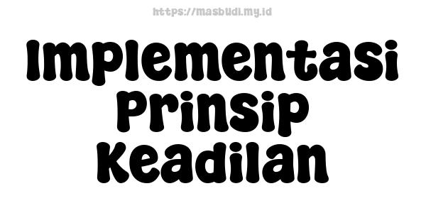 Implementasi Prinsip Keadilan