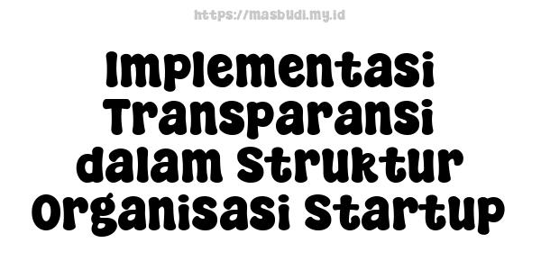 Implementasi Transparansi dalam Struktur Organisasi Startup