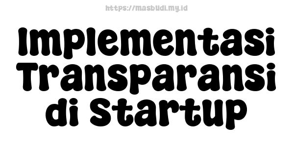 Implementasi Transparansi di Startup