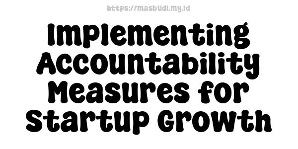 Implementing Accountability Measures for Startup Growth