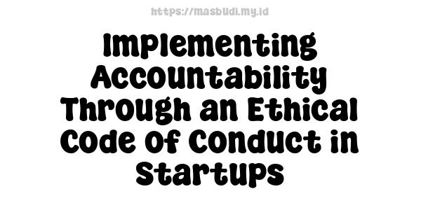 Implementing Accountability Through an Ethical Code of Conduct in Startups