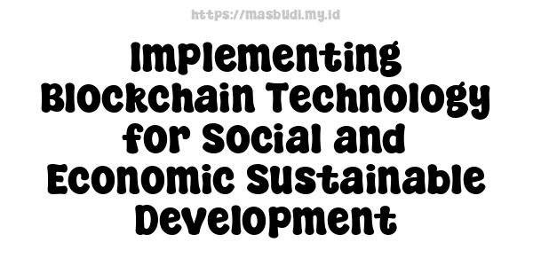 Implementing Blockchain Technology for Social and Economic Sustainable Development