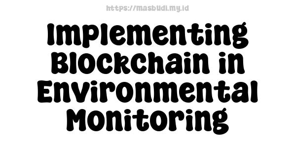 Implementing Blockchain in Environmental Monitoring