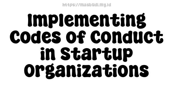 Implementing Codes of Conduct in Startup Organizations