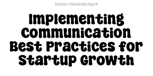 Implementing Communication Best Practices for Startup Growth