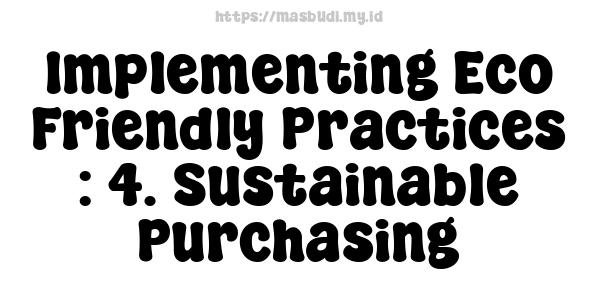 Implementing Eco-Friendly Practices : 4. Sustainable Purchasing