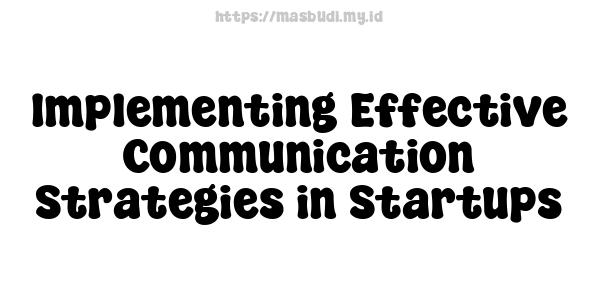 Implementing Effective Communication Strategies in Startups