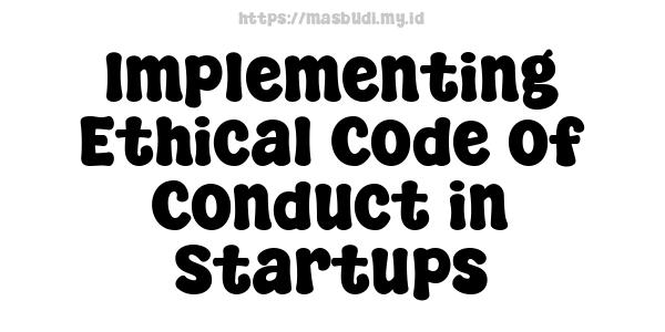 Implementing Ethical Code of Conduct in Startups