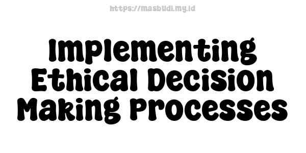 Implementing Ethical Decision Making Processes