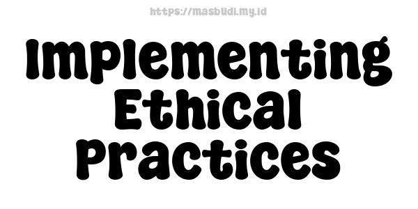 Implementing Ethical Practices