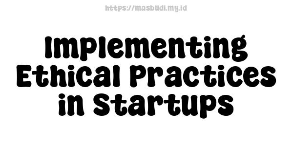 Implementing Ethical Practices in Startups