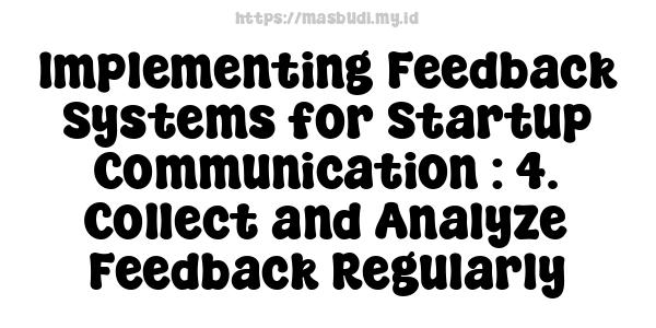 Implementing Feedback Systems for Startup Communication : 4. Collect and Analyze Feedback Regularly