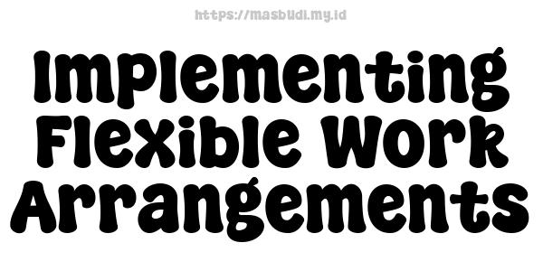 Implementing Flexible Work Arrangements