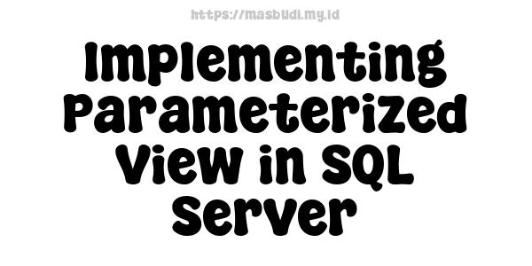 Implementing Parameterized View in SQL Server