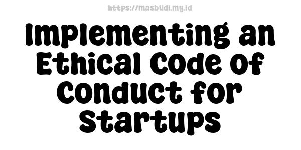 Implementing an Ethical Code of Conduct for Startups