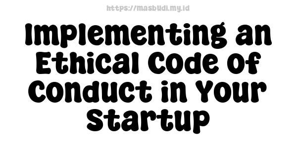 Implementing an Ethical Code of Conduct in Your Startup