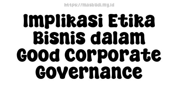 Implikasi Etika Bisnis dalam Good Corporate Governance