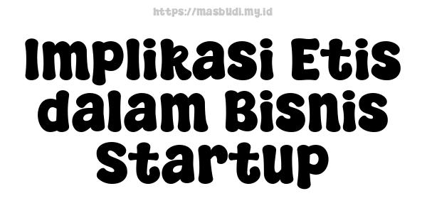 Implikasi Etis dalam Bisnis Startup