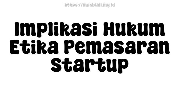 Implikasi Hukum Etika Pemasaran Startup