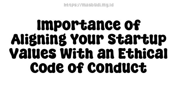 Importance of Aligning Your Startup Values With an Ethical Code of Conduct