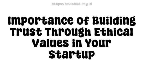 Importance of Building Trust Through Ethical Values in Your Startup