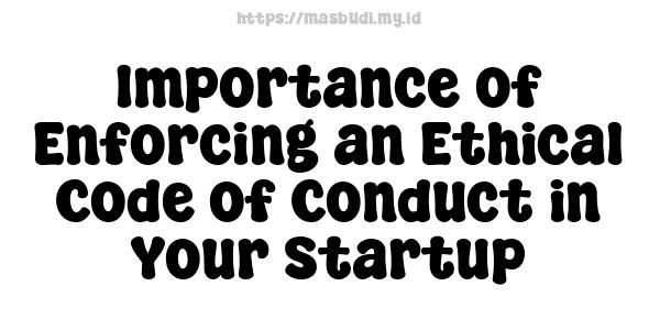 Importance of Enforcing an Ethical Code of Conduct in Your Startup